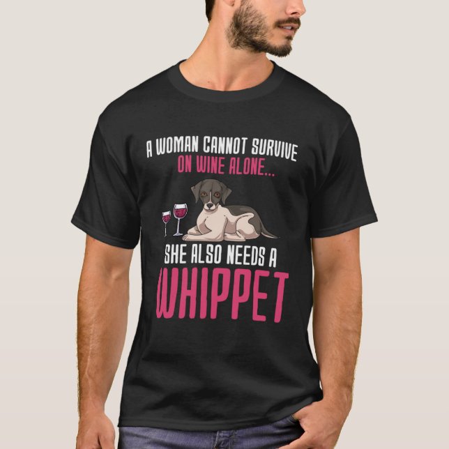 A Woman Cannot Survive On Wine Alone Whippet T Shirt (Framsida)