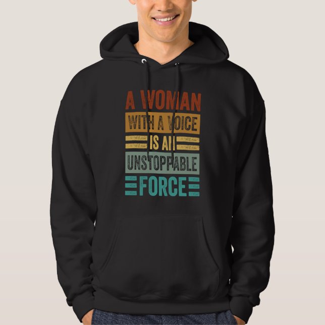 A Woman With A Voice Is An Unstoppable Force  Wome Hoodie (Framsida)