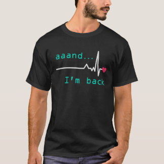 Aaand I'm back Heart Attack Survivor Post Heart Su T Shirt