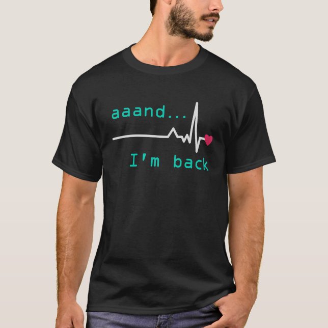 Aaand I'm back Heart Attack Survivor Post Heart Su T Shirt (Framsida)