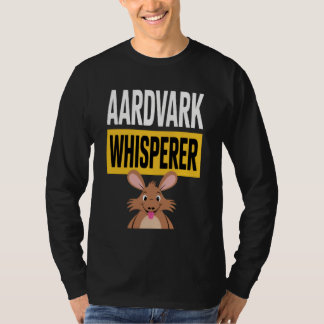 Aardvark Whisperer for Animal Lovers in a Humorous T Shirt