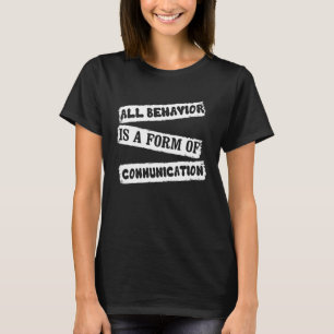 ABA Terapeut Allt Beteende Är En Form Av Kommunika T Shirt
