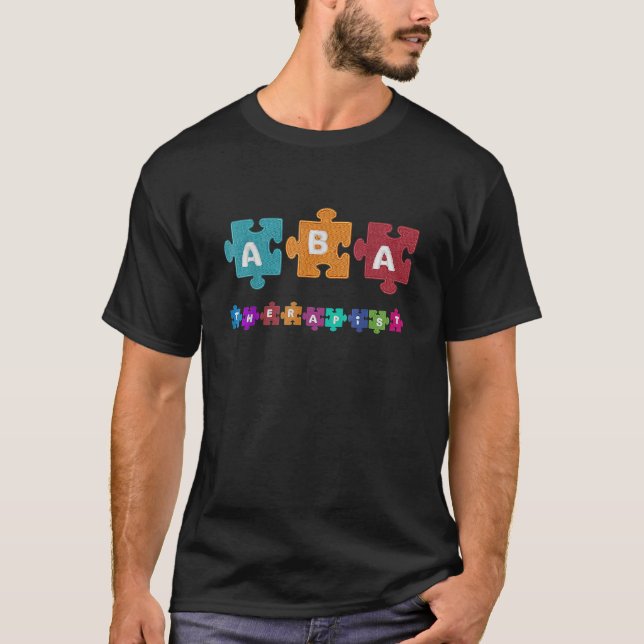 Aba Therapist Educate Behavior Analyst Autism Thre T Shirt (Framsida)