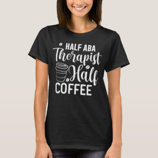 ABA Therapist, kaffe Älskare, Tal Therapy, BCBA T Shirt