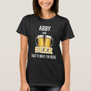 Abby och Beer, det är därför jag är här T Shirt