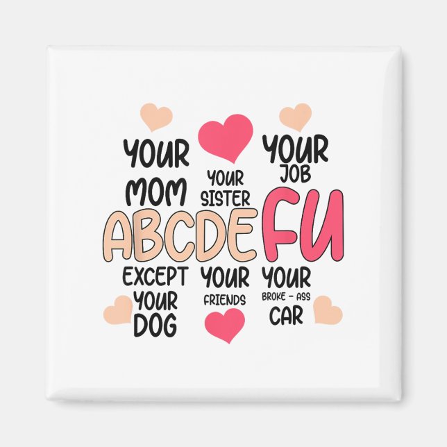 Abcdefu And Your Mom And Your Sister And Your Job  Magnet (Framsidan)