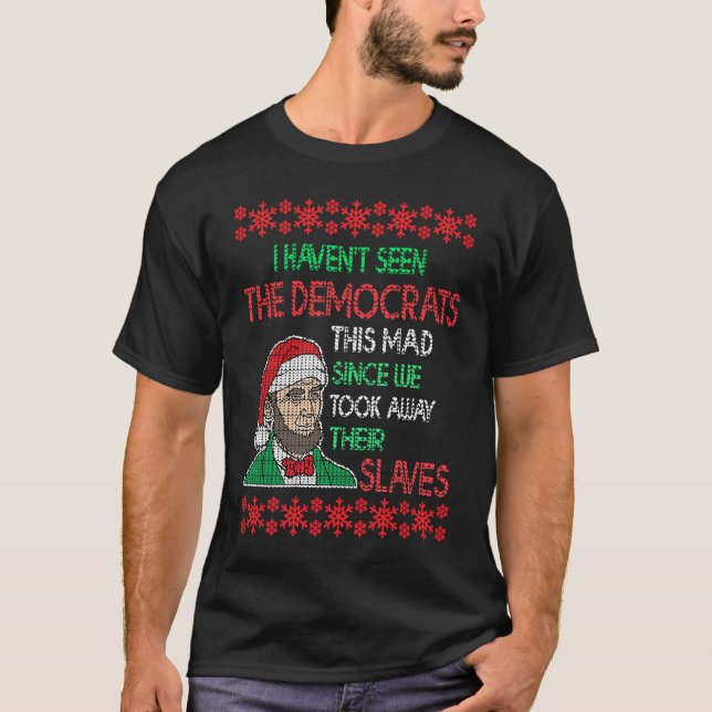 Abe Lincoln Christmas I Haven't Seen Democrats Thi T Shirt (Framsida)