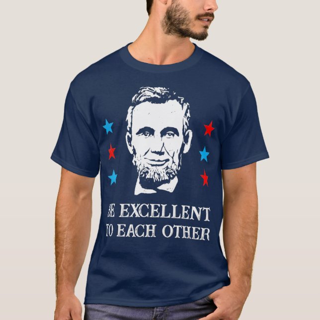 Abe Lincoln ska vara utmärkt för varandra T-Shirt_ T Shirt (Framsida)