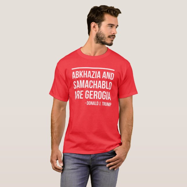 ABKHAZIA OCH SAMACHABLO ÄR GEORGIA - TRUMF FÖR TEE SHIRT (Hel framsida)