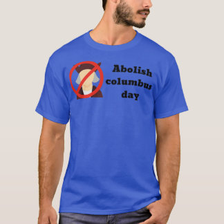Abolish Columbus Day 1 T Shirt