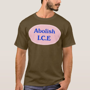 Abolish Ice1 T Shirt