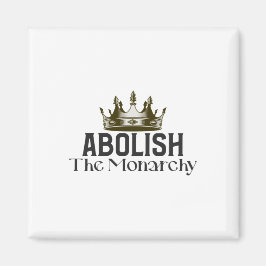 Abolish Monarchy Magnet
