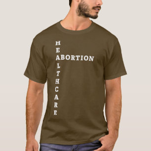 Abort är Healthcare 1 T Shirt
