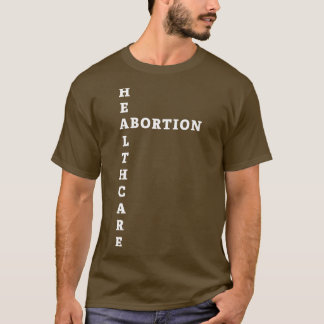 Abort är Healthcare 1 T Shirt