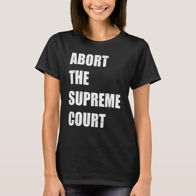 Abort The Supreme Scotus Court Pro Choice Roe v Wa T Shirt (Framsida)