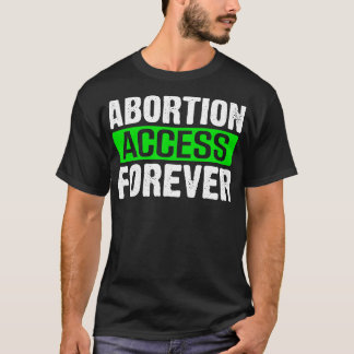 abortåtkomst för alltid t shirt