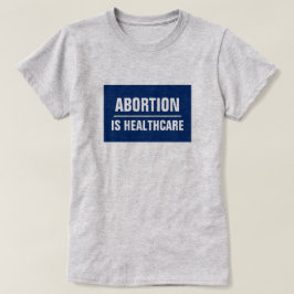 Abortion är Healthcare T- Shirt T Shirt