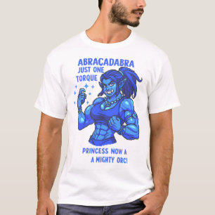 Abracadabra endast en vridmoment Mystic Orc- styrk T Shirt