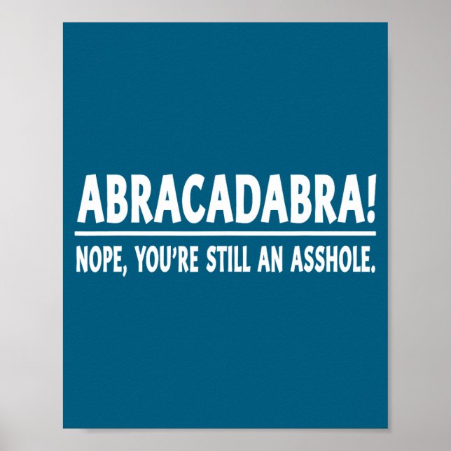 Abracadabra Nope You're Still An Hole Funny Quotes Poster (Framsidan)