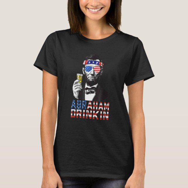 Abraham Drinkin 4:e juli Shirt Abe Lincoln Amer T (Framsida)