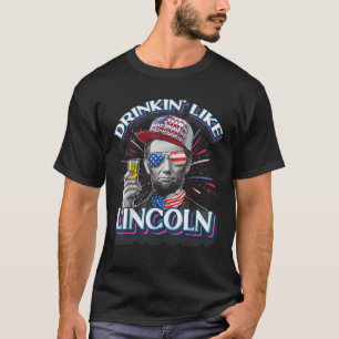 Abraham Lincoln 4 juli Drinkin som Lincoln Amer T Shirt