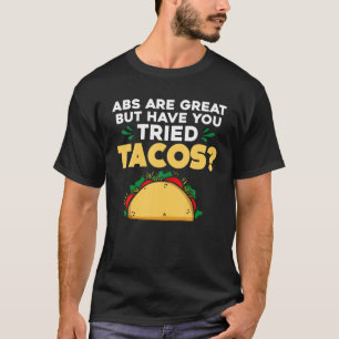 Abs är Underbara, men har du försökt med Tacos T Shirt