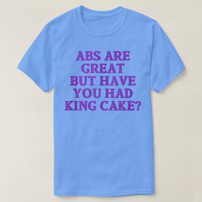 Abs är Underbara men har du haft Kung Cake-munnen? T Shirt (Design framsida)