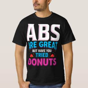 Abs är Underbara, men har du provat donuts? T Shirt