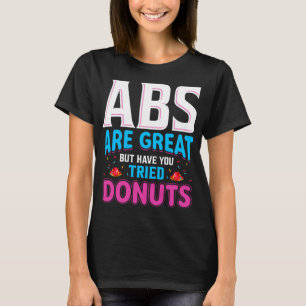 Abs är Underbara, men har du provat donuts? T Shirt