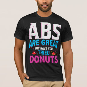 Abs är Underbara, men har du provat donuts? T Shirt