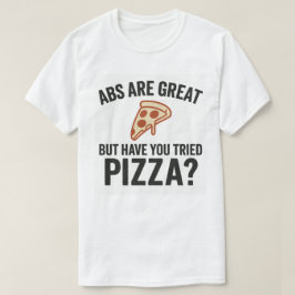 Abs är Underbara, men har du testat Pizza? T Shirt