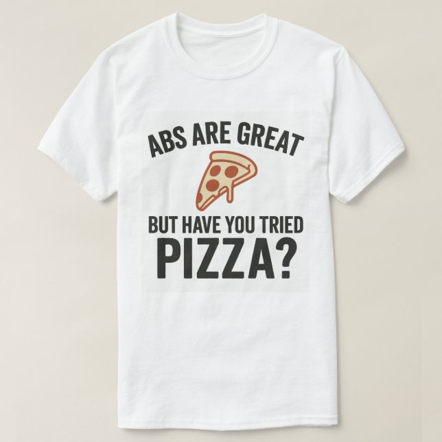 Abs är Underbara, men har du testat Pizza? T Shirt (Design framsida)