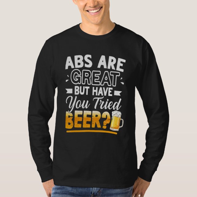 Abs Are Great But Have You Tried Beer  Beer T Shirt (Framsida)