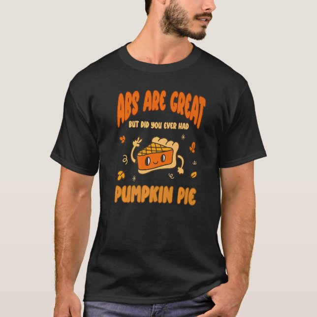 Abs are Great but have you tried Pumpkin Pie  1 T Shirt (Framsida)
