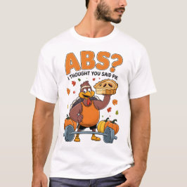 Abs? I Thought You Said Pie Thanksgiving Fitness T Shirt