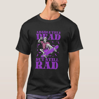 Absolut död, men ändå rad-Skater Skelet T Shirt