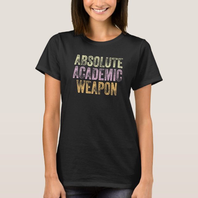 Absolute Academic Weapon for Students  3 T Shirt (Framsida)