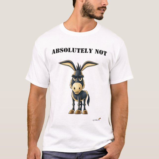 Absolutely Not Funny Stubborn Donkey T-Shirt (Framsida)