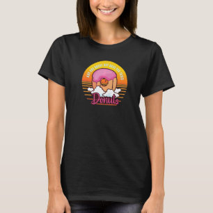 Absorptionen är Underbar, men har du provat donuts T Shirt