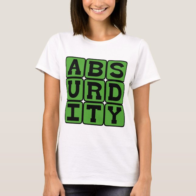 Absurditet, extremt orimlig t-shirt (Framsida)