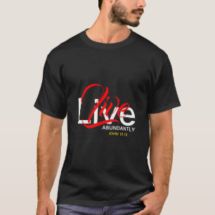 Abundant Life John 10:10 LIVE ABUNDANTLY T Shirt