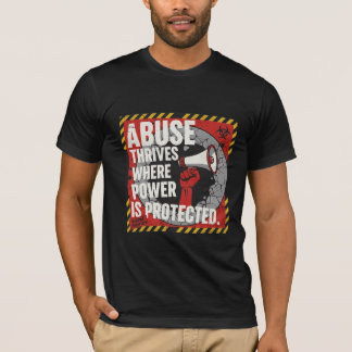 Abuse Thrives Where Power Is Protected T Shirt
