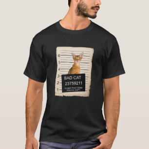 Abyssinian Cat Mugg Shot Bad Cat T Shirt