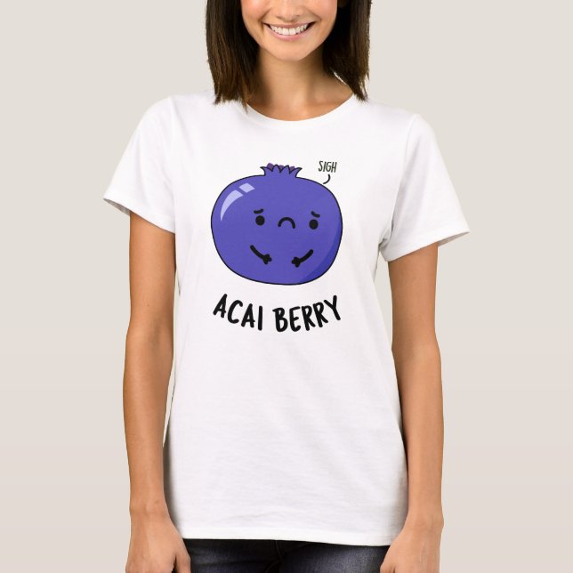 Acai Berry Funny Fruit Pun T Shirt (Framsida)
