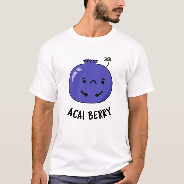 Acai Berry Funny Fruit Pun T Shirt (Framsida)