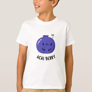 Acai Berry Funny Fruit Pun T Shirt