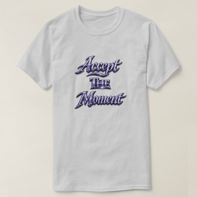 Accept The Moment T Shirt (Design framsida)