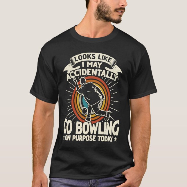 Accidentally Go Bowling on Purpose for Bowler Men T Shirt (Framsida)
