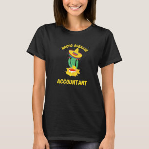 Accountan for CPA Gaap Tax Season Nacho Average T Shirt