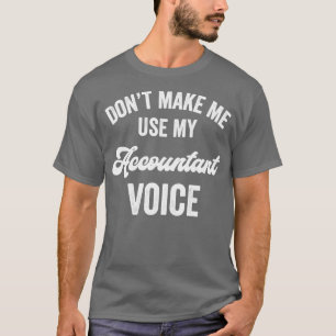 Accountant Funny Gift Loud Voice Promotion CPA Lic T Shirt
